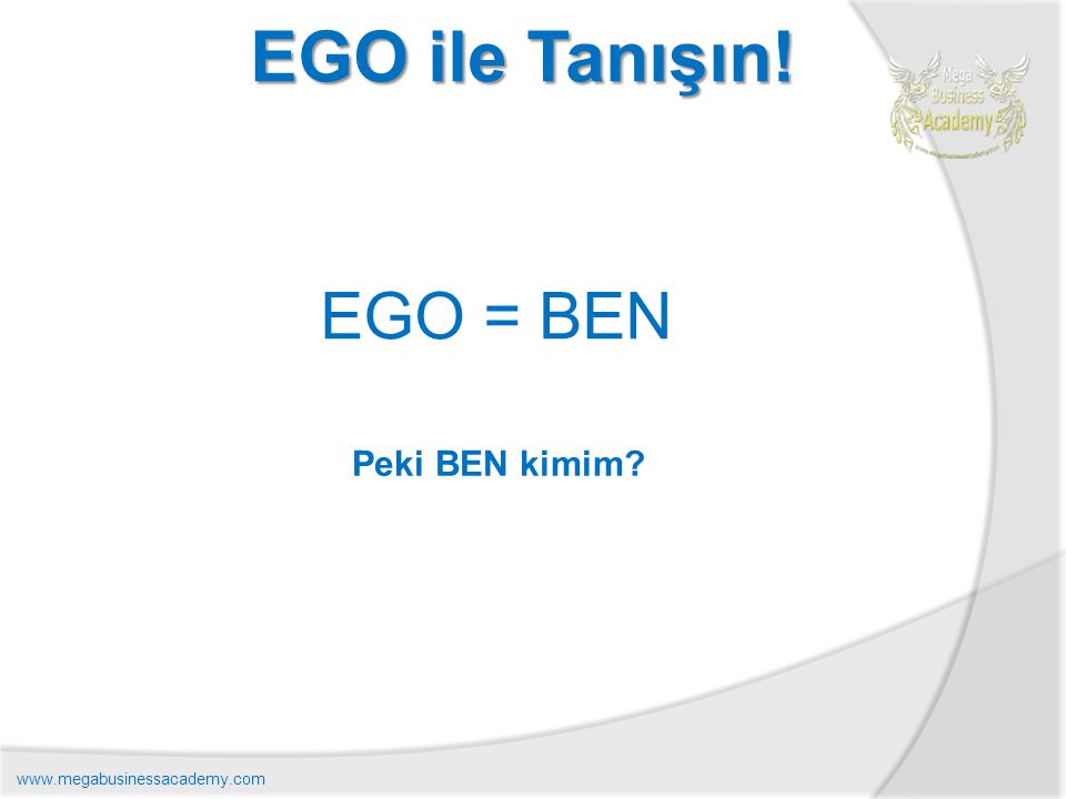 EGO ile Tanışın! EGO = BEN Peki BEN kimim