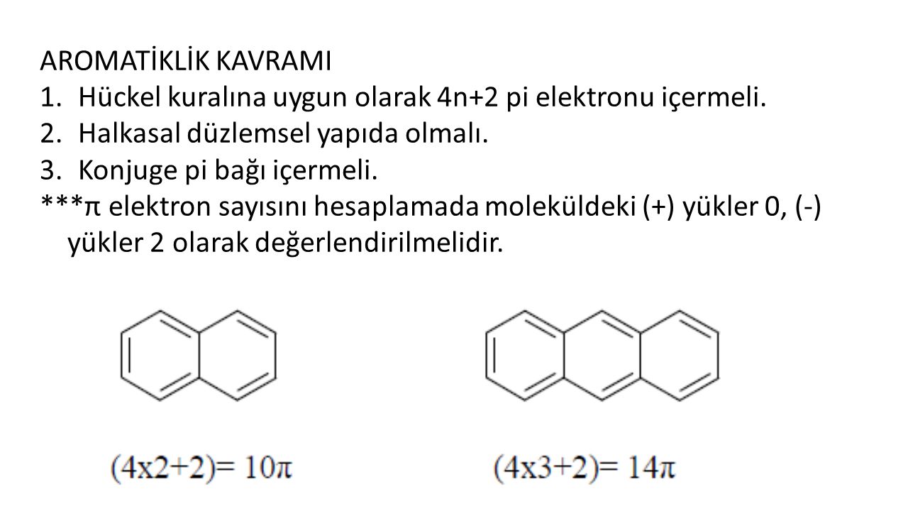 AROMATİKLİK KAVRAMI Hückel kuralına uygun olarak 4n+2 pi elektronu içermeli. Halkasal düzlemsel yapıda olmalı.
