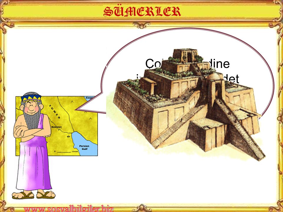 Çok tanrılı dine inanırdık ve ibadet yeri olarak 7 katlı Zigguratlar yaptık