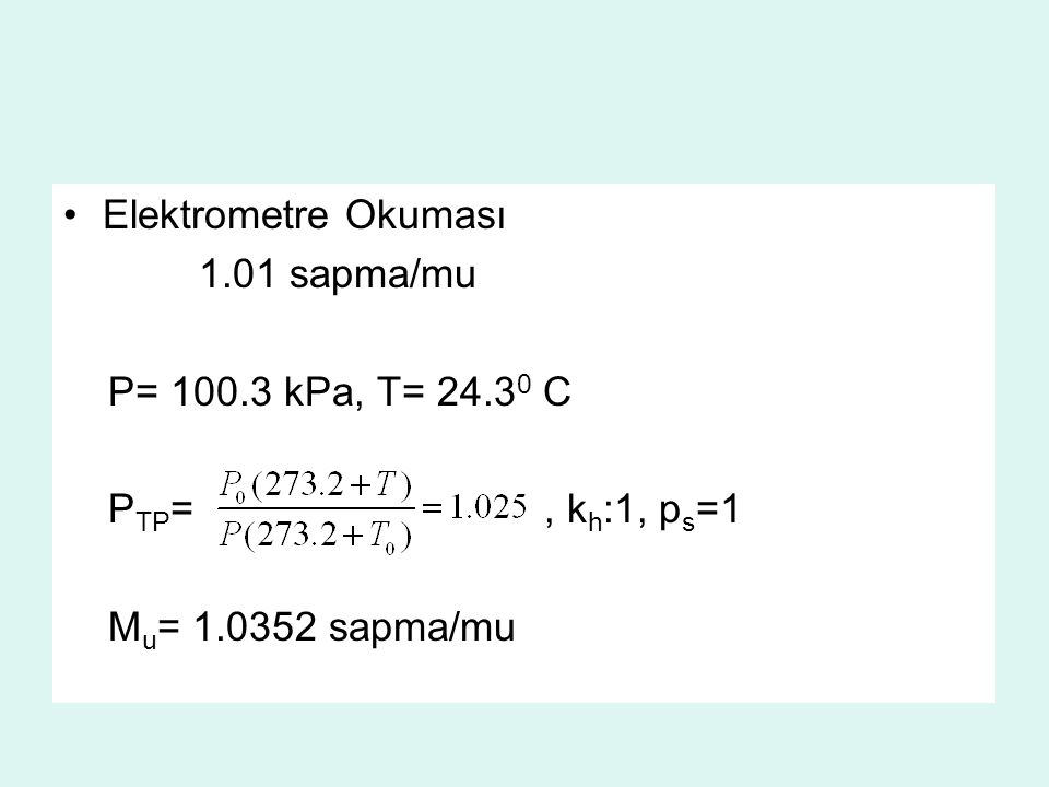 Elektrometre Okuması 1.01 sapma/mu. P= kPa, T= C. PTP= , kh:1, ps=1.