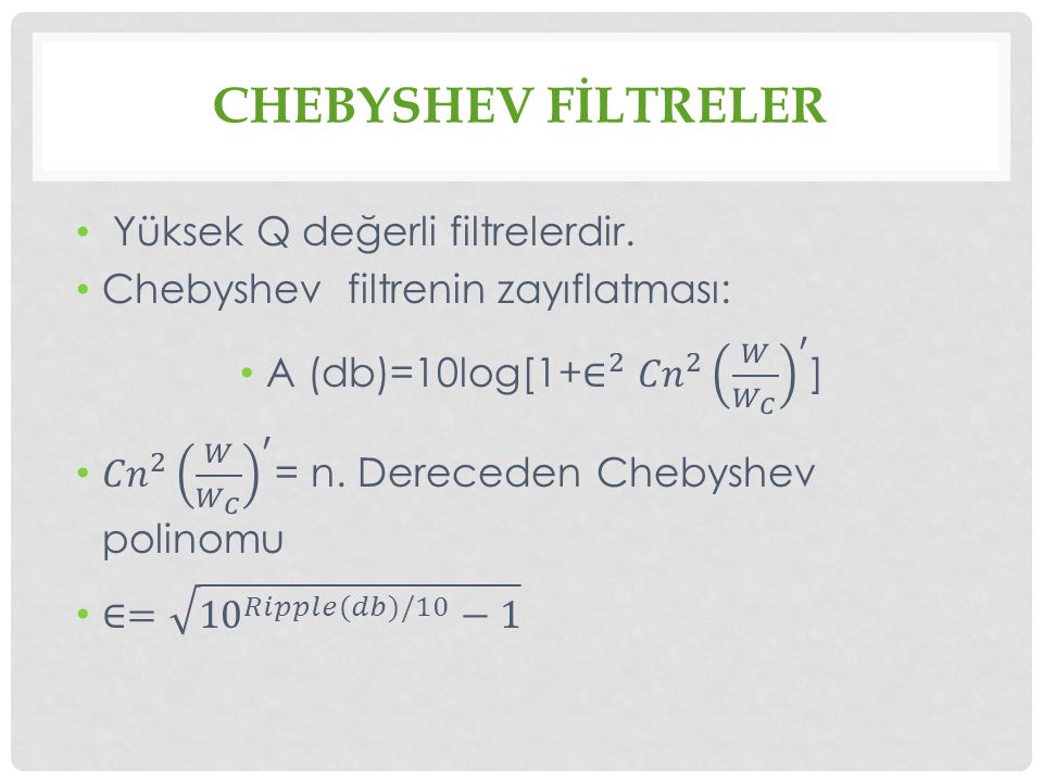 Chebyshev fİltreler Yüksek Q değerli filtrelerdir.