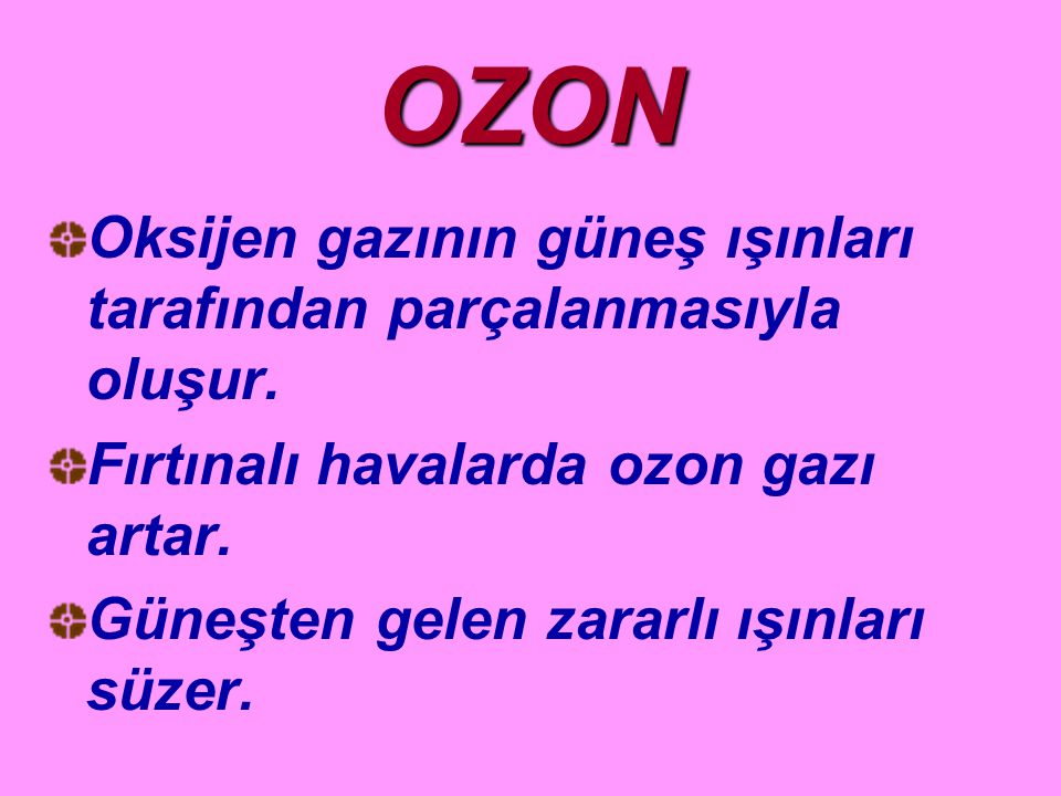OZON Oksijen gazının güneş ışınları tarafından parçalanmasıyla oluşur.