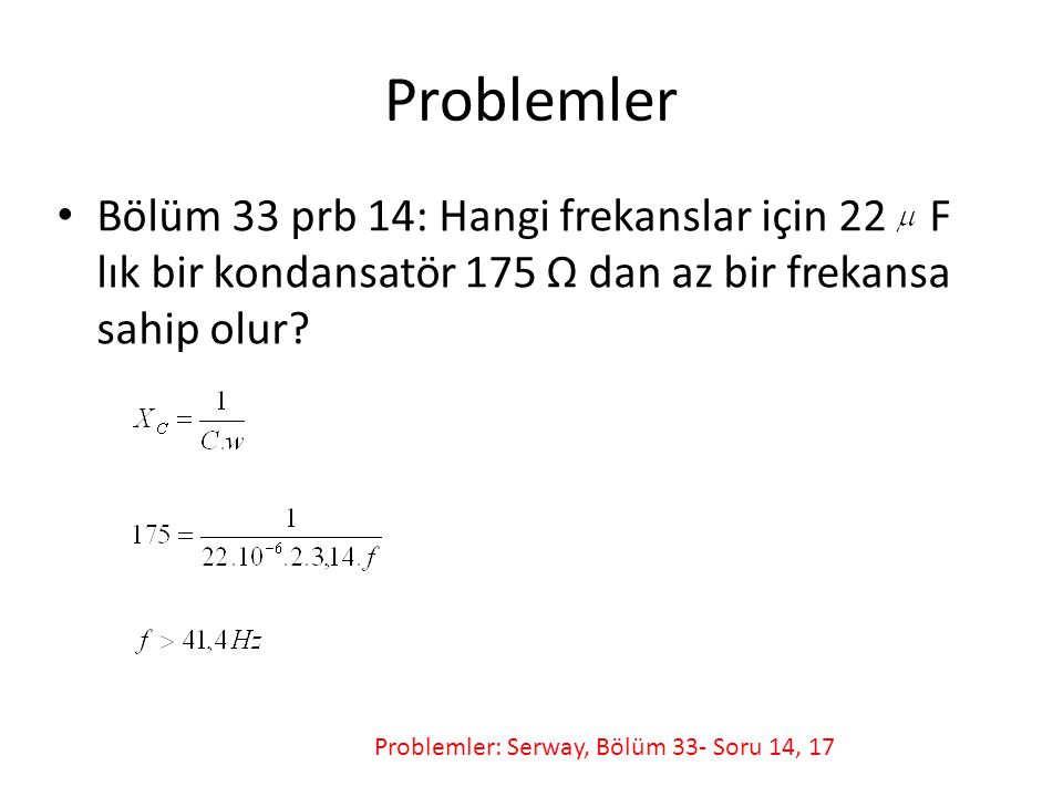 Problemler Bölüm 33 prb 14: Hangi frekanslar için 22 F lık bir kondansatör 175 Ω dan az bir frekansa sahip olur