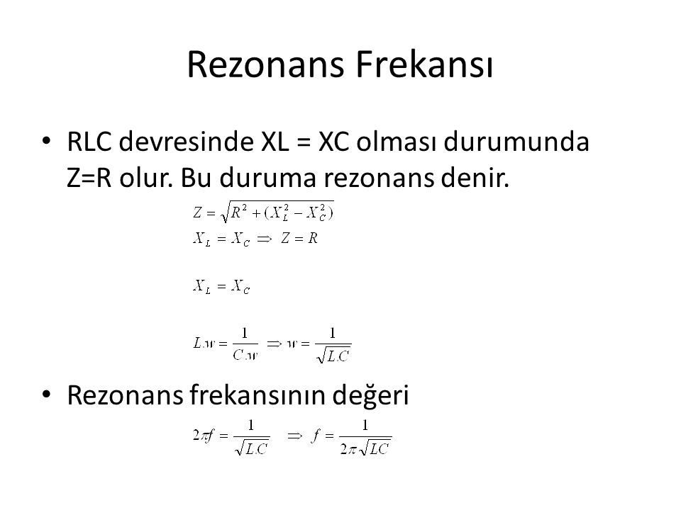 Rezonans Frekansı RLC devresinde XL = XC olması durumunda Z=R olur.