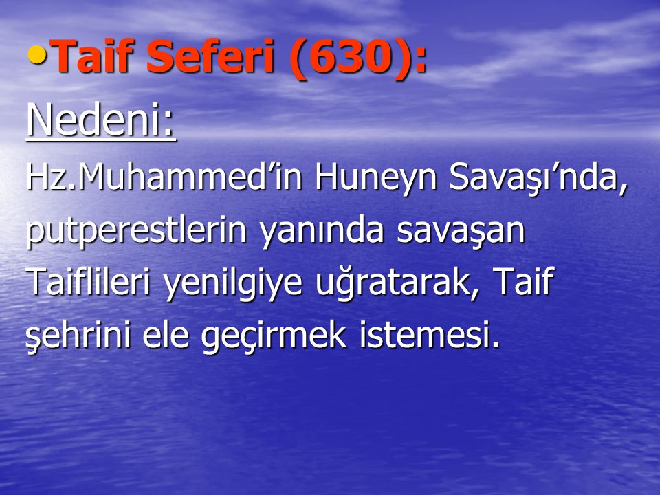 Taif Seferi (630): Nedeni: Hz.Muhammed’in Huneyn Savaşı’nda,