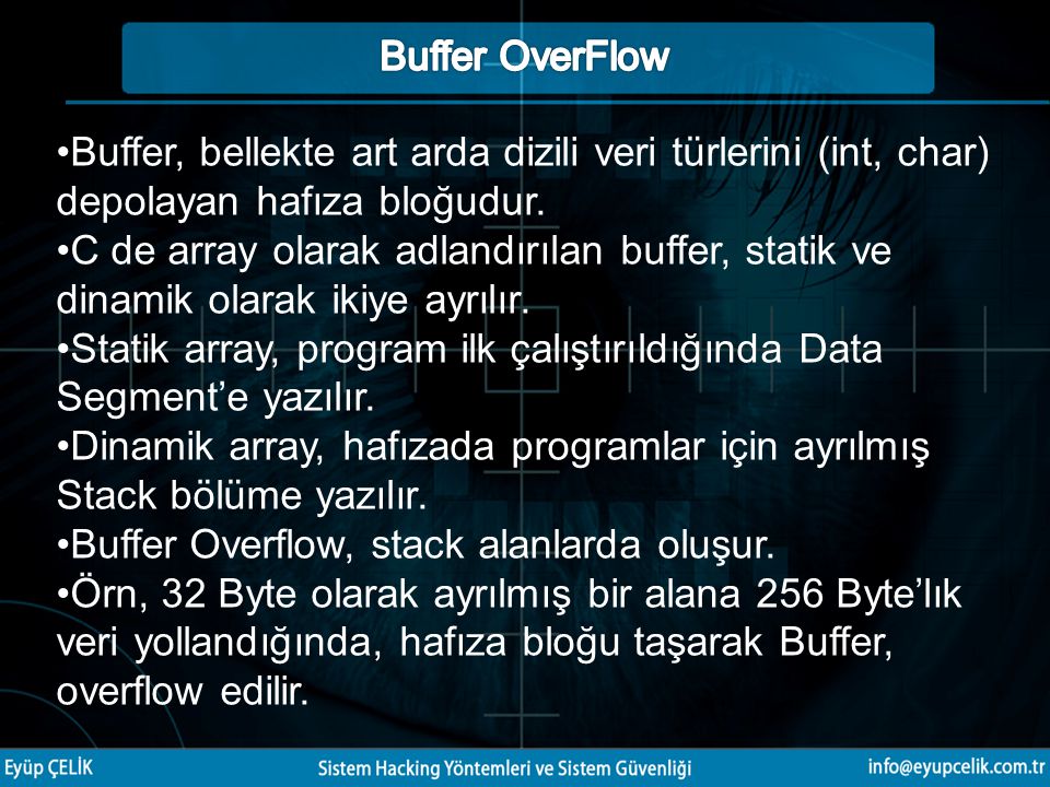 Buffer OverFlow Buffer, bellekte art arda dizili veri türlerini (int, char) depolayan hafıza bloğudur.