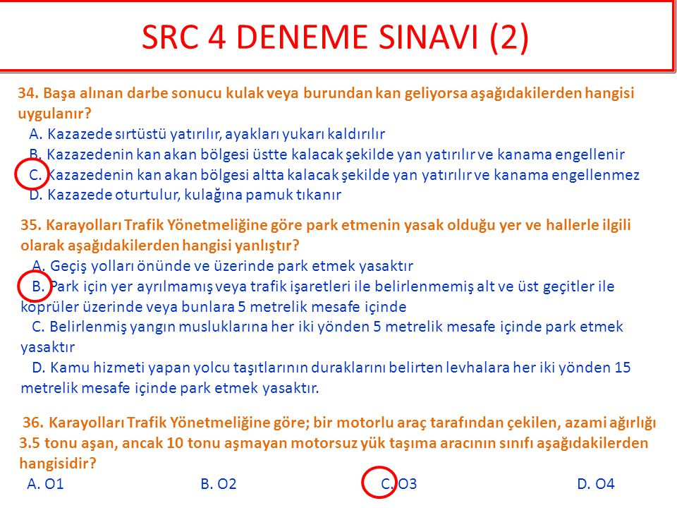SRC 4 DENEME SINAVI (2) 34. Başa alınan darbe sonucu kulak veya burundan kan geliyorsa aşağıdakilerden hangisi uygulanır