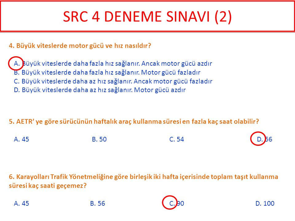 SRC 4 DENEME SINAVI (2) 4. Büyük viteslerde motor gücü ve hız nasıldır A. Büyük viteslerde daha fazla hız sağlanır. Ancak motor gücü azdır.