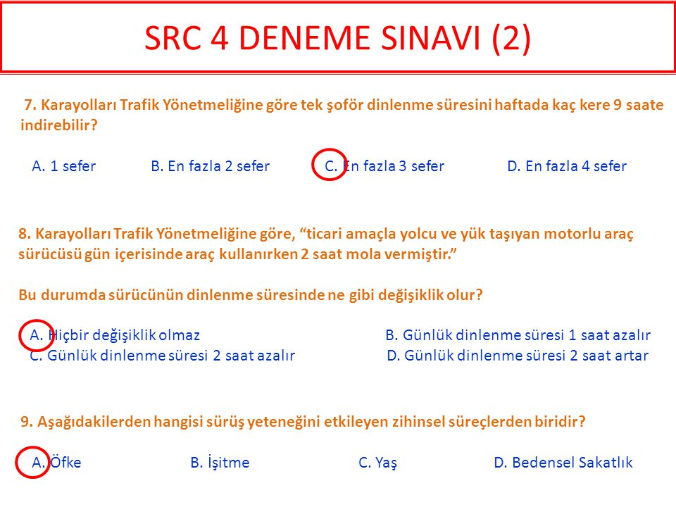 SRC 4 DENEME SINAVI (2) 7. Karayolları Trafik Yönetmeliğine göre tek şoför dinlenme süresini haftada kaç kere 9 saate indirebilir