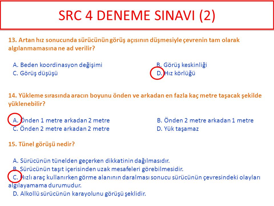 SRC 4 DENEME SINAVI (2) 13. Artan hız sonucunda sürücünün görüş açısının düşmesiyle çevrenin tam olarak algılanmamasına ne ad verilir
