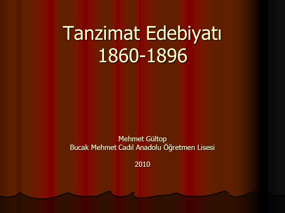 Tanzimat Edebiyatı Mehmet Gültop Bucak Mehmet Cadıl Anadolu Öğretmen Lisesi 2010