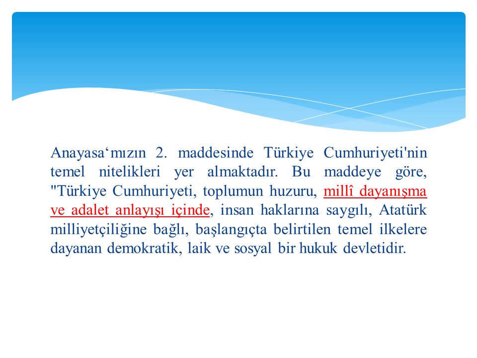 Anayasa‘mızın 2. maddesinde Türkiye Cumhuriyeti nin temel nitelikleri yer almaktadır.