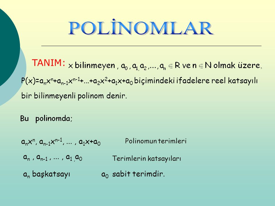 POLİNOMLAR TANIM: P(x)=anxn+an-1xn a2x2+a1x+a0 biçimindeki ifadelere reel katsayılı. bir bilinmeyenli polinom denir.