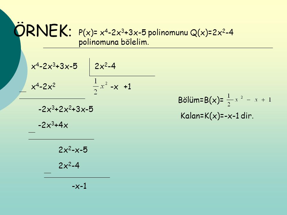 ÖRNEK: P(x)= x4-2x3+3x-5 polinomunu Q(x)=2x2-4 polinomuna bölelim.