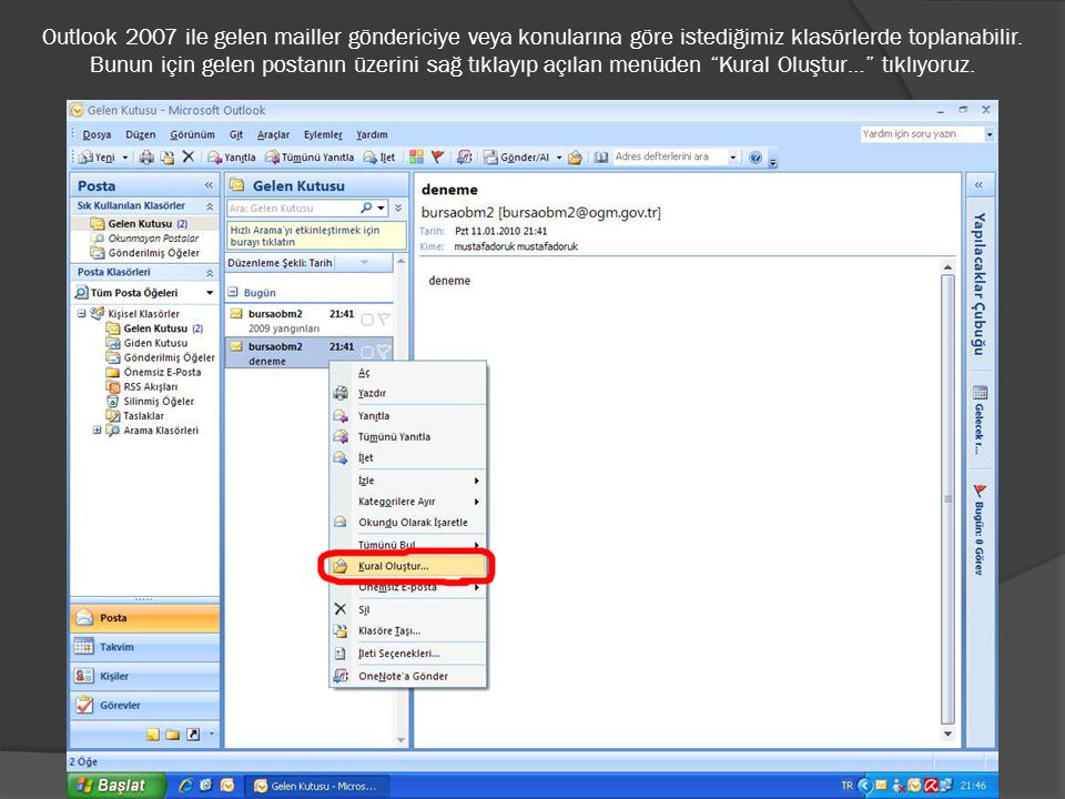 Outlook 2007 ile gelen mailler göndericiye veya konularına göre istediğimiz klasörlerde toplanabilir.