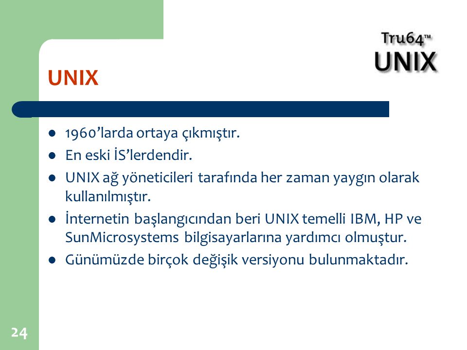 UNIX 1960’larda ortaya çıkmıştır. En eski İS’lerdendir.