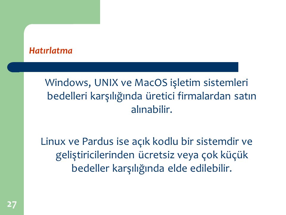 Hatırlatma Windows, UNIX ve MacOS işletim sistemleri bedelleri karşılığında üretici firmalardan satın alınabilir.