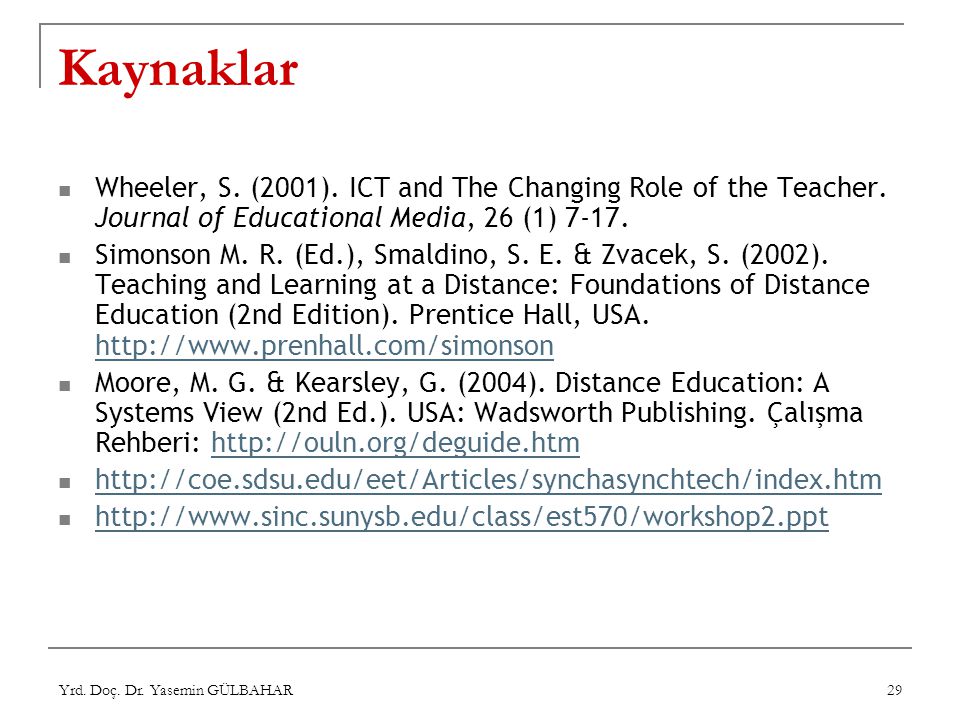 Kaynaklar Wheeler, S. (2001). ICT and The Changing Role of the Teacher. Journal of Educational Media, 26 (1)