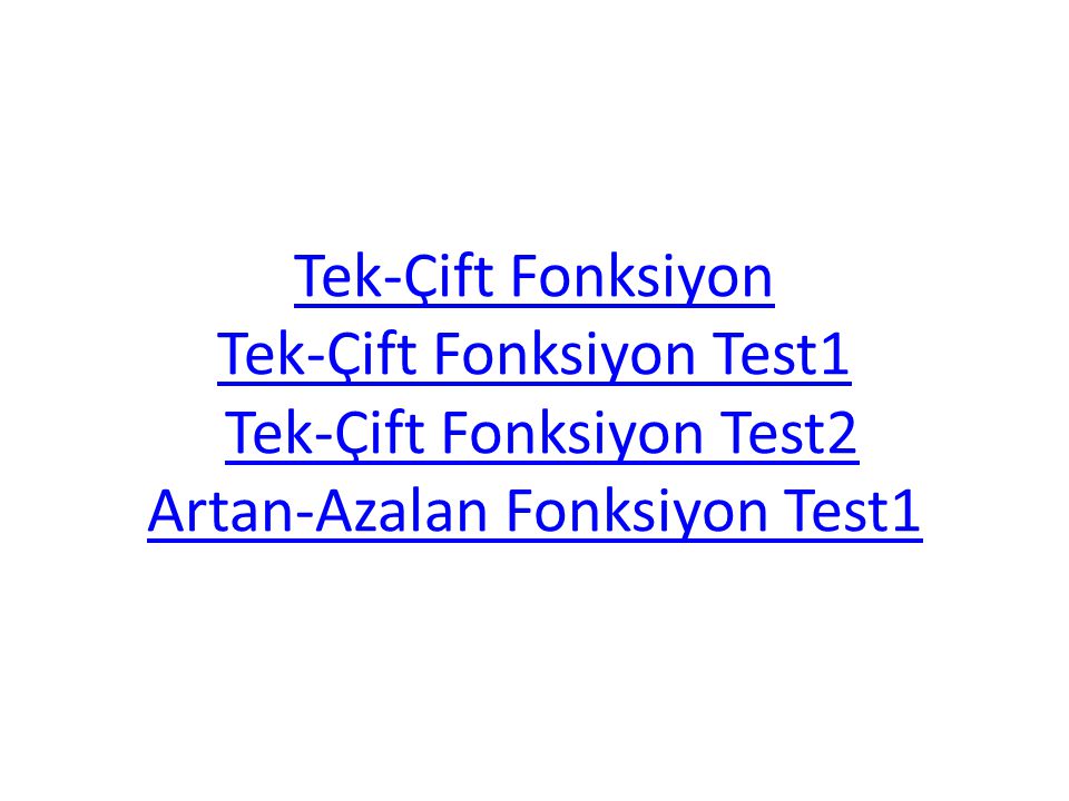 Tek-Çift Fonksiyon Tek-Çift Fonksiyon Test1 Tek-Çift Fonksiyon Test2 Artan-Azalan Fonksiyon Test1