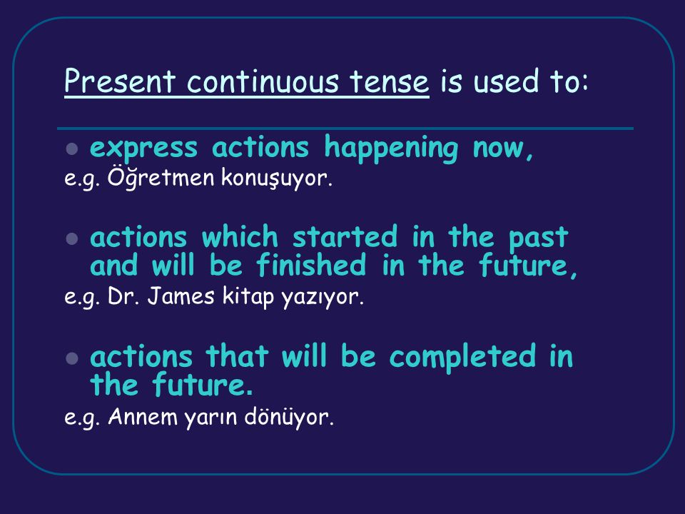 Present continuous tense is used to: