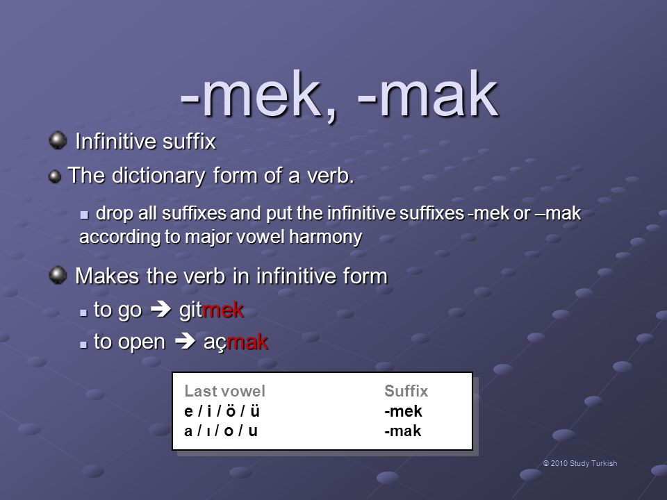 -mek, -mak Infinitive suffix Makes the verb in infinitive form