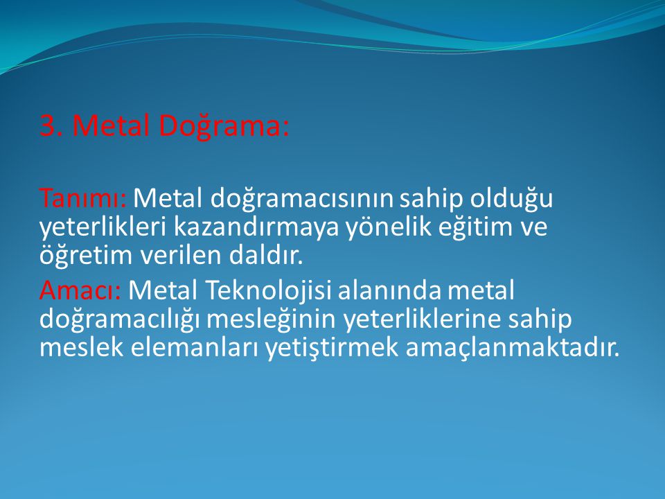 3. Metal Doğrama: Tanımı: Metal doğramacısının sahip olduğu yeterlikleri kazandırmaya yönelik eğitim ve öğretim verilen daldır.