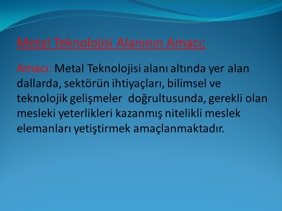 Metal Teknolojisi Alanının Amacı;