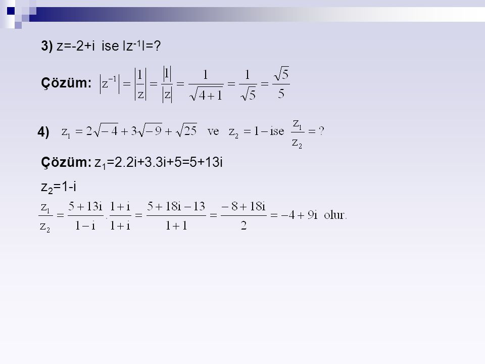 3) z=-2+i ise Iz-1I= Çözüm: 4) Çözüm: z1=2.2i+3.3i+5=5+13i z2=1-i
