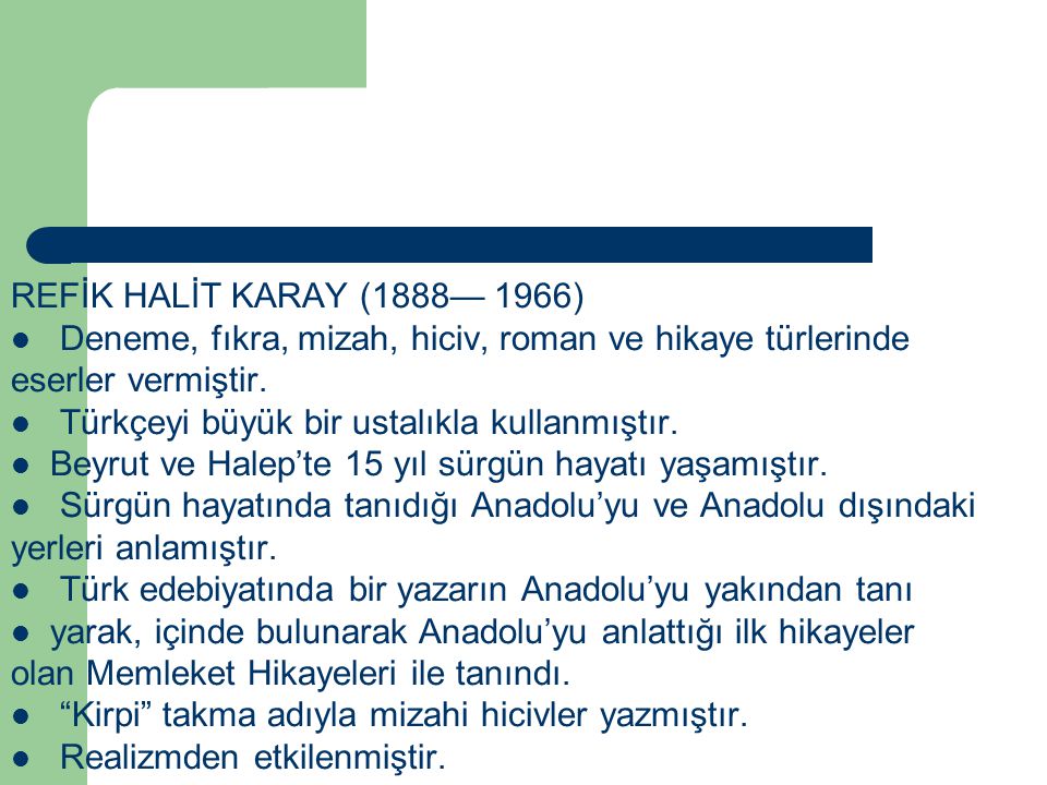 REFİK HALİT KARAY (1888— 1966) Deneme, fıkra, mizah, hiciv, roman ve hikaye türlerinde. eserler vermiştir.