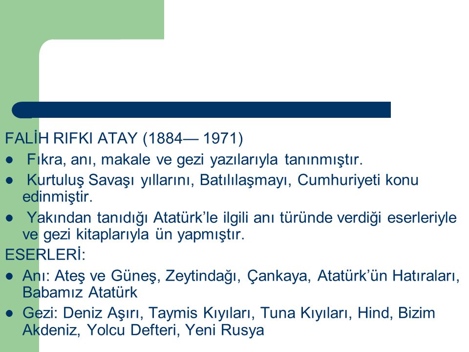 FALİH RIFKI ATAY (1884— 1971) Fıkra, anı, makale ve gezi yazılarıyla tanınmıştır.