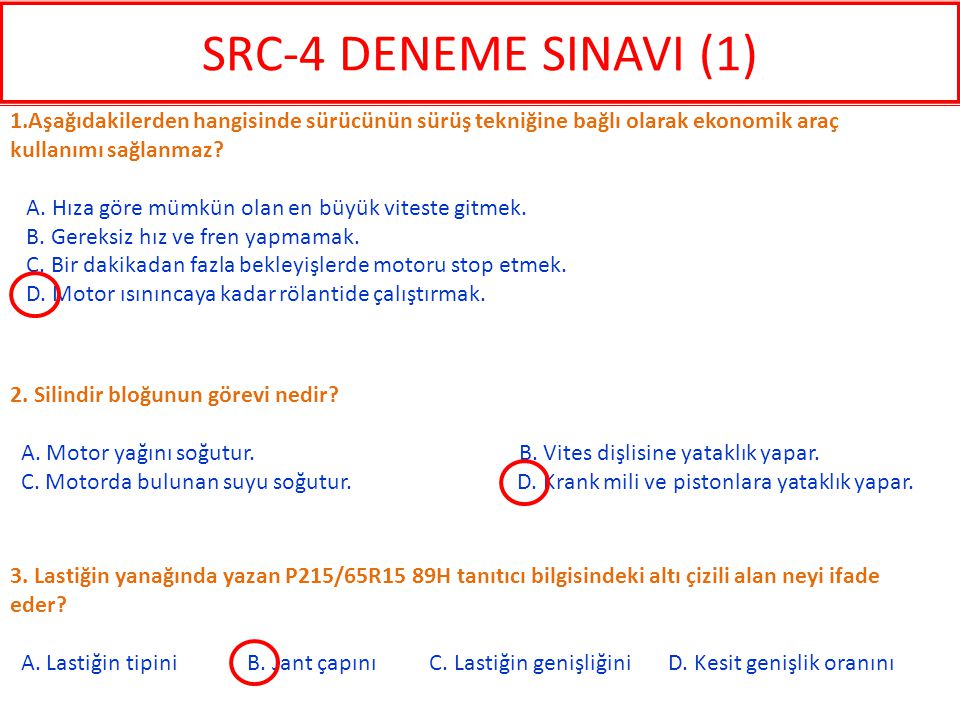 SRC-4 DENEME SINAVI (1) 1.Aşağıdakilerden hangisinde sürücünün sürüş tekniğine bağlı olarak ekonomik araç kullanımı sağlanmaz