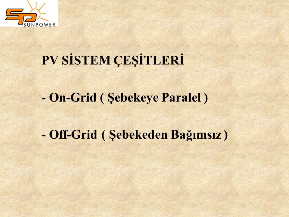 PV SİSTEM ÇEŞİTLERİ - On-Grid ( Şebekeye Paralel ) - Off-Grid ( Şebekeden Bağımsız )