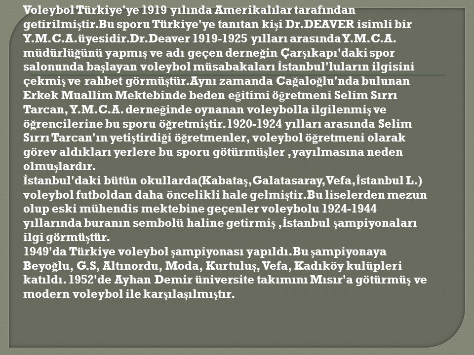 Voleybol Türkiye ye 1919 yılında Amerikalılar tarafından getirilmiştir