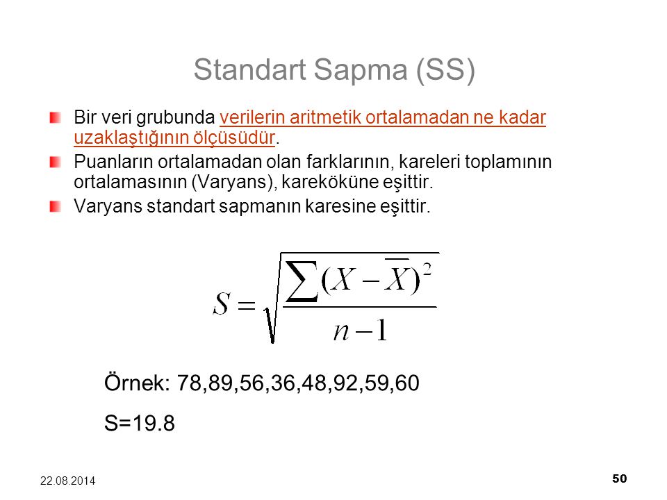 Standart Sapma (SS) Örnek: 78,89,56,36,48,92,59,60 S=19.8