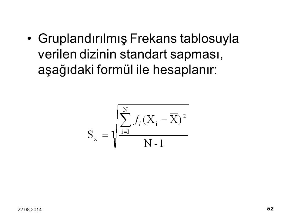 Gruplandırılmış Frekans tablosuyla verilen dizinin standart sapması, aşağıdaki formül ile hesaplanır: