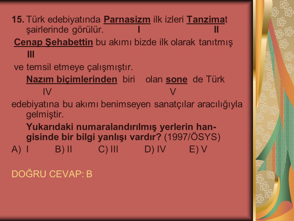 15. Türk edebiyatında Parnasizm ilk izleri Tanzimat şairlerinde görülür. I II