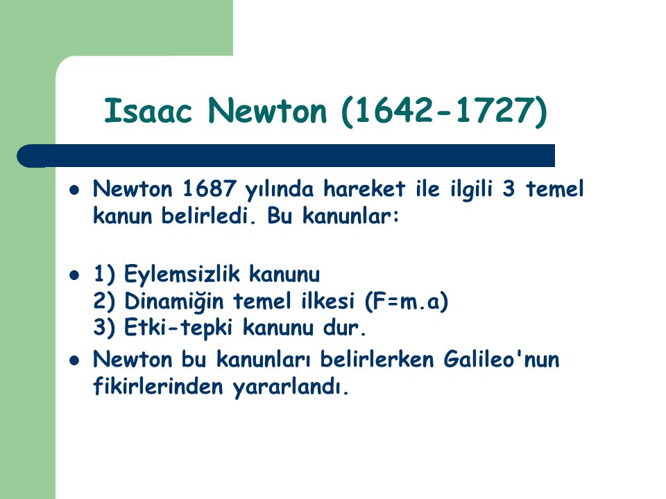 Isaac Newton ( ) Newton 1687 yılında hareket ile ilgili 3 temel kanun belirledi. Bu kanunlar: