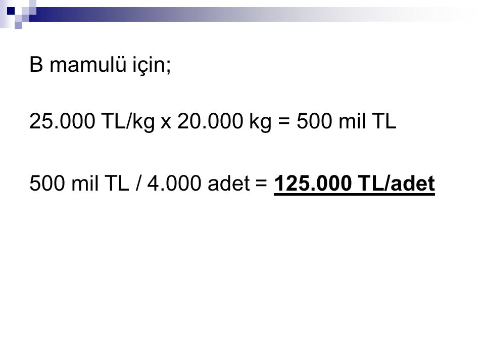 B mamulü için; TL/kg x kg = 500 mil TL 500 mil TL / adet = TL/adet