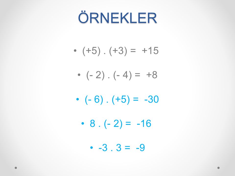 ÖRNEKLER (+5) . (+3) = +15 (- 2) . (- 4) = +8 (- 6) . (+5) = -30