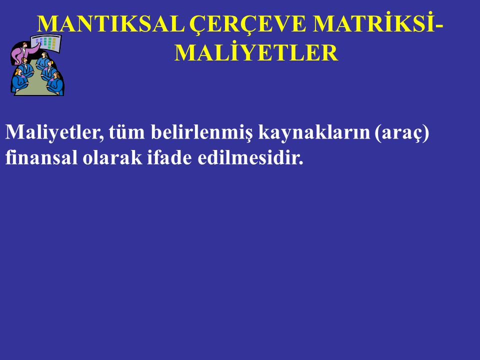 MANTIKSAL ÇERÇEVE MATRİKSİ-MALİYETLER