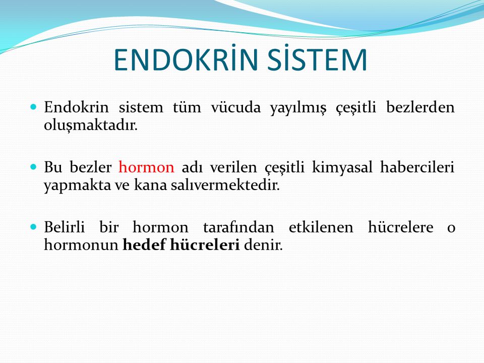 ENDOKRİN SİSTEM Endokrin sistem tüm vücuda yayılmış çeşitli bezlerden oluşmaktadır.