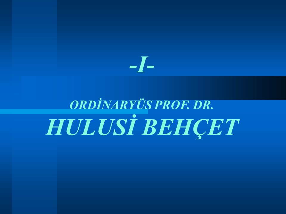 -I- ORDİNARYÜS PROF. DR. HULUSİ BEHÇET