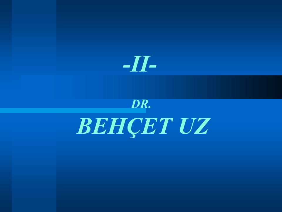 -II- DR. BEHÇET UZ