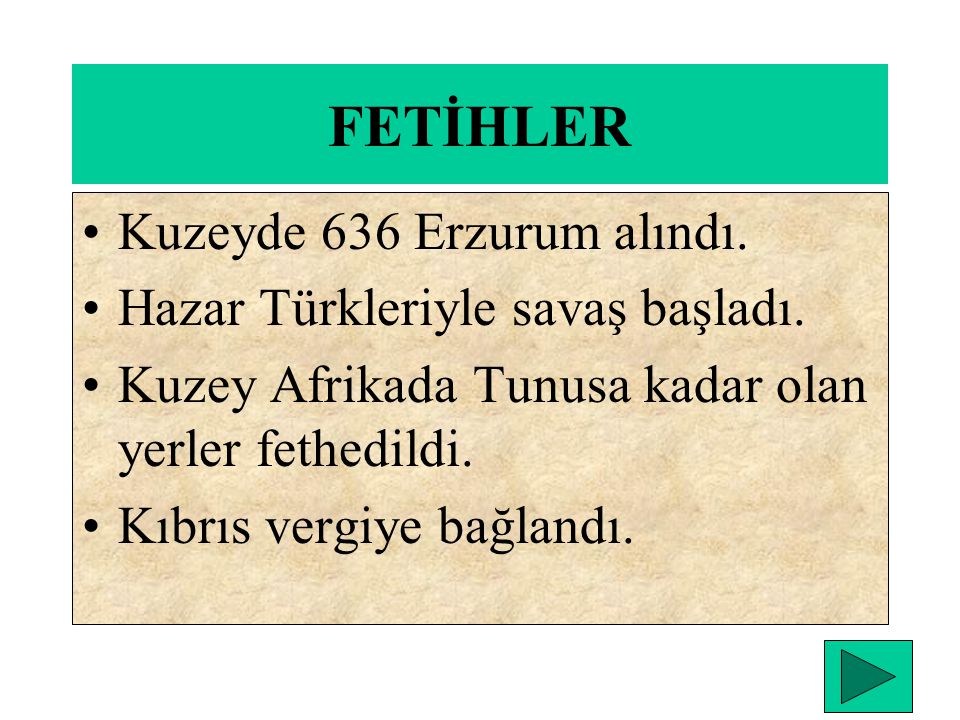 FETİHLER Kuzeyde 636 Erzurum alındı. Hazar Türkleriyle savaş başladı.