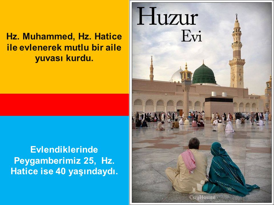 Hz. Muhammed, Hz. Hatice ile evlenerek mutlu bir aile yuvası kurdu.