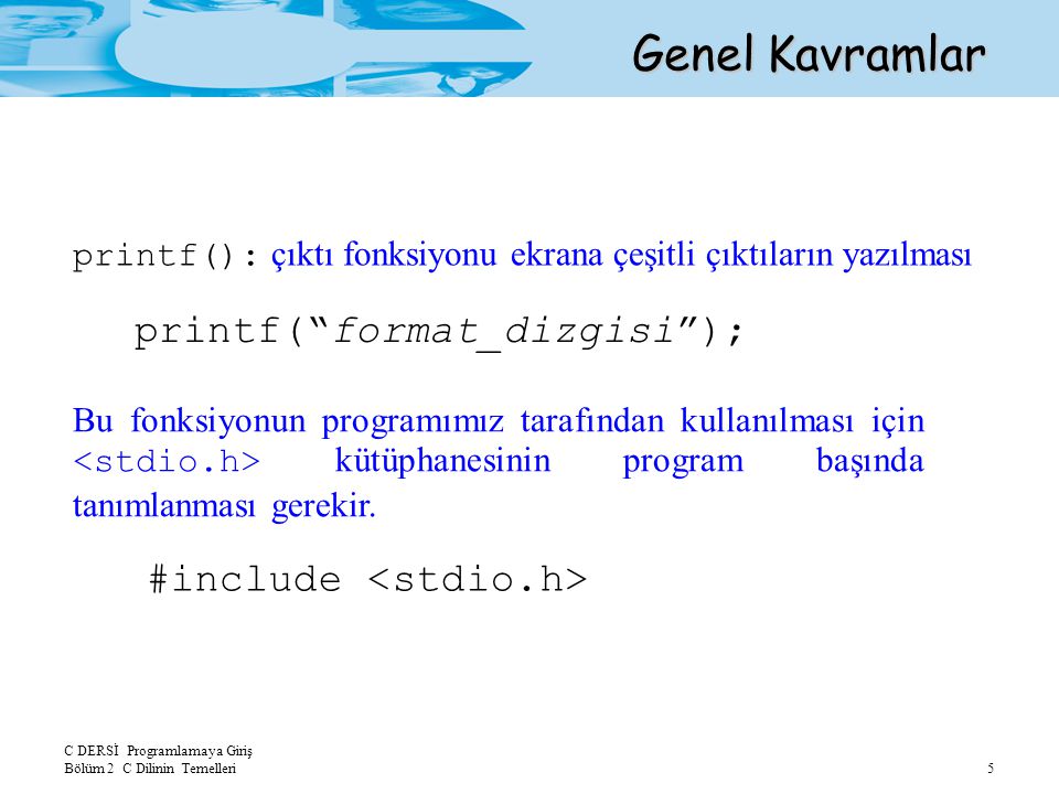 Genel Kavramlar printf( format_dizgisi ); #include <stdio.h>