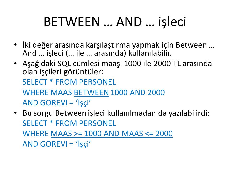 BETWEEN … AND … işleci İki değer arasında karşılaştırma yapmak için Between … And … işleci (… ile … arasında) kullanılabilir.