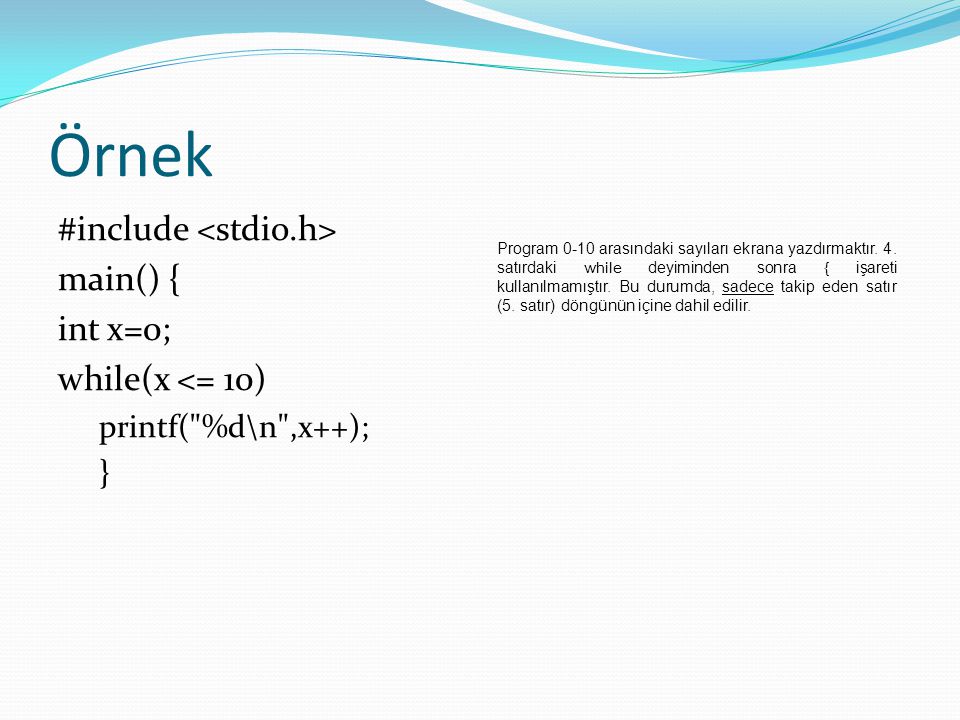 Örnek #include <stdio.h> main() { int x=0; while(x <= 10)