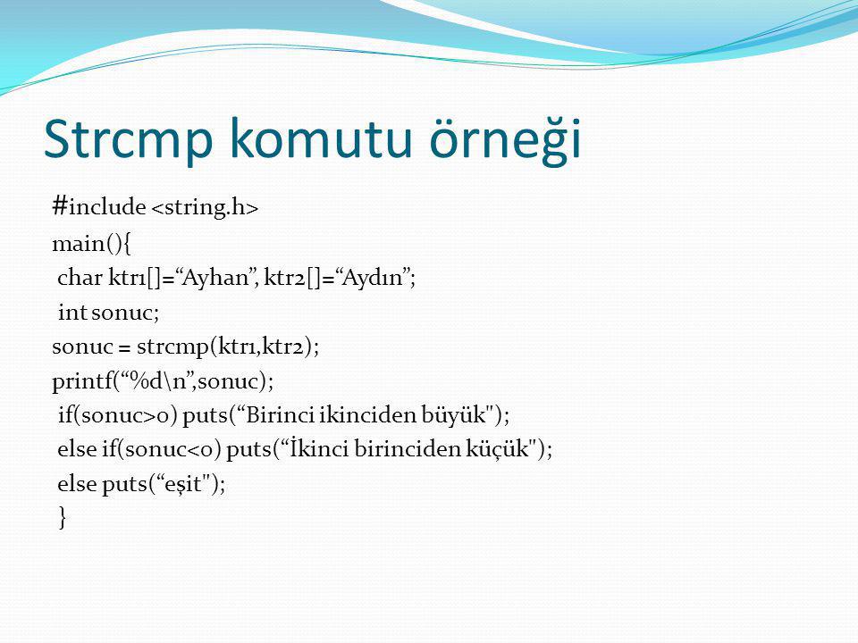 Strcmp komutu örneği #include <string.h> main(){