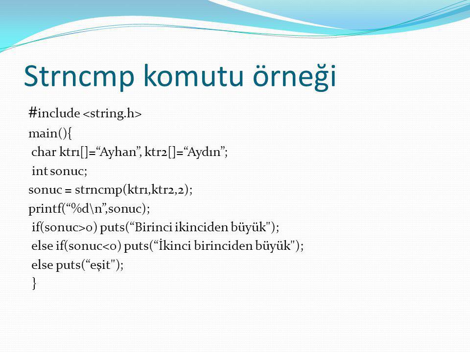 Strncmp komutu örneği #include <string.h> main(){